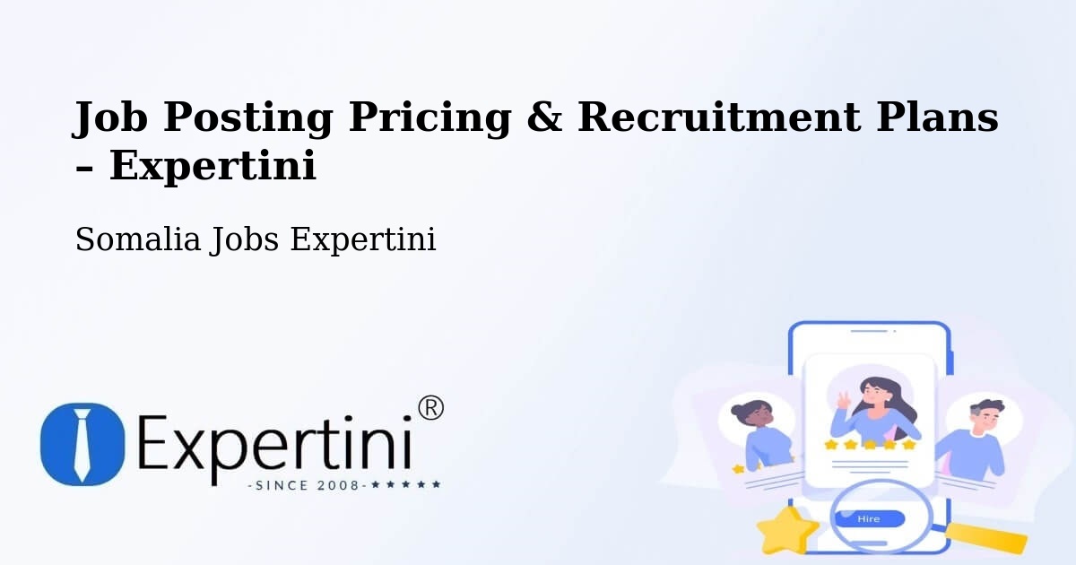 Job Posting Pricing & Recruitment Plans – Dhuusamarreeb - Dhuusamarreeb, Somalia Jobs Expertini